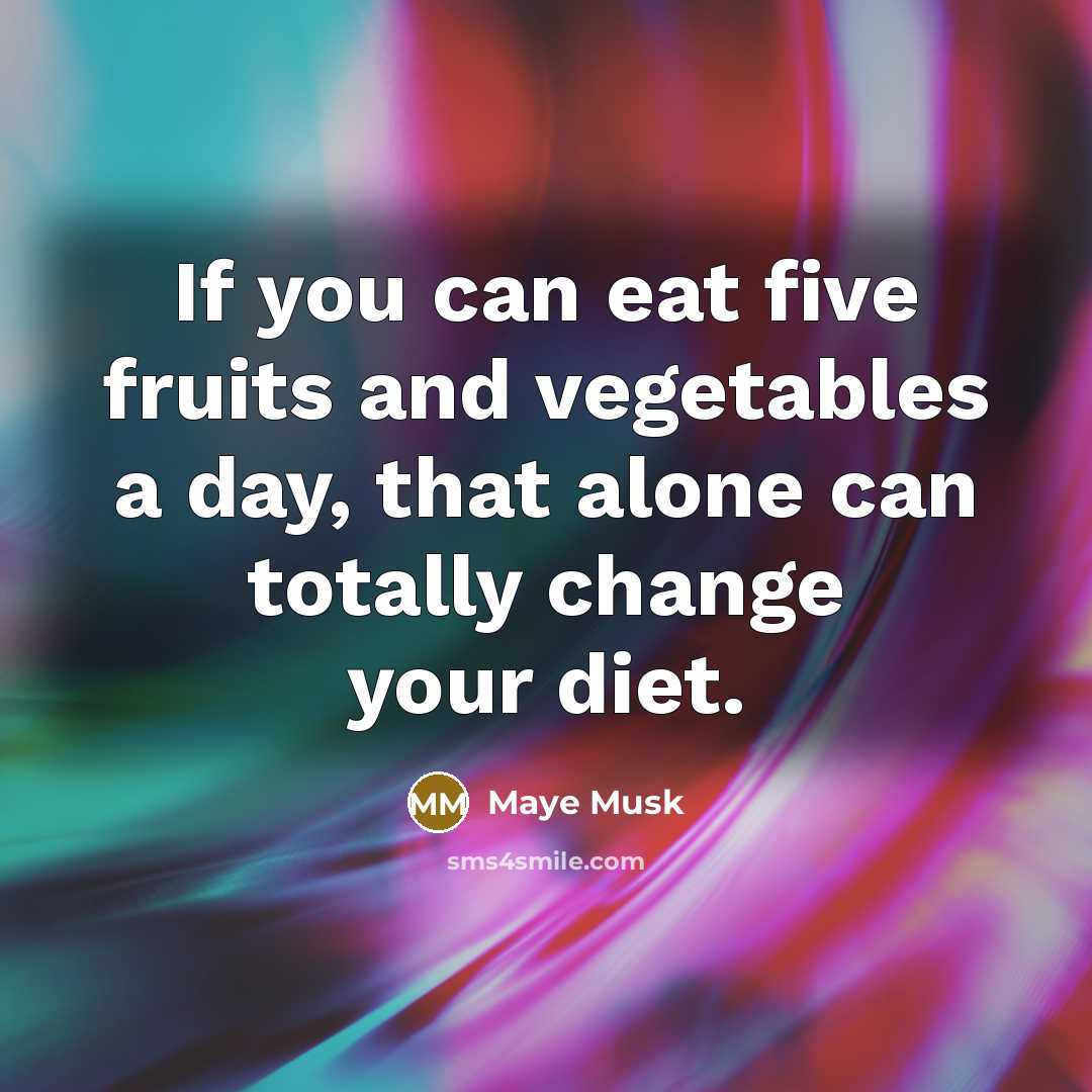 “If you can eat five fruits and vegetables a day,…” quote by Maye Musk