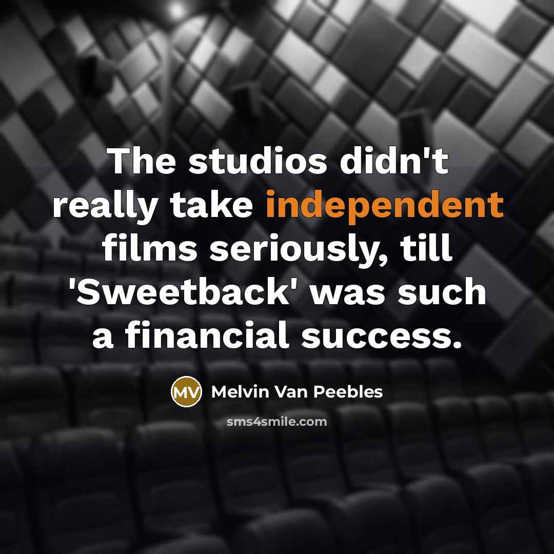 “The studios didn't really take independent films seriously, till 'Sweetback'…” quote by Melvin Van Peebles