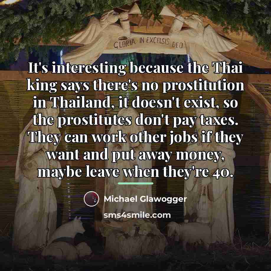 “It's interesting because the Thai king says there's no prostitution…” quote by Michael Glawogger