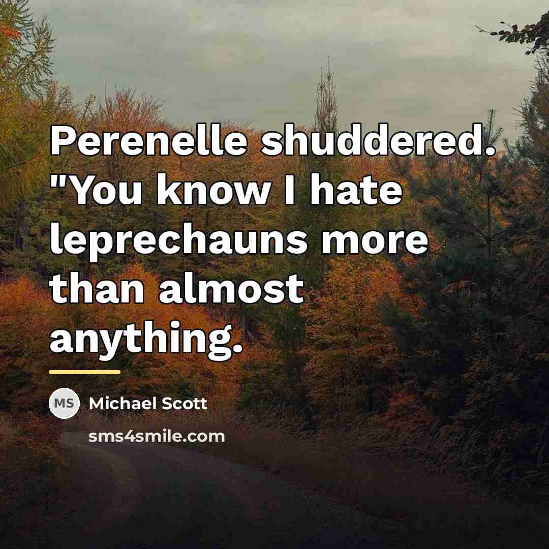 “Perenelle shuddered. "You know I hate leprechauns more than almost…” quote by Michael Scott