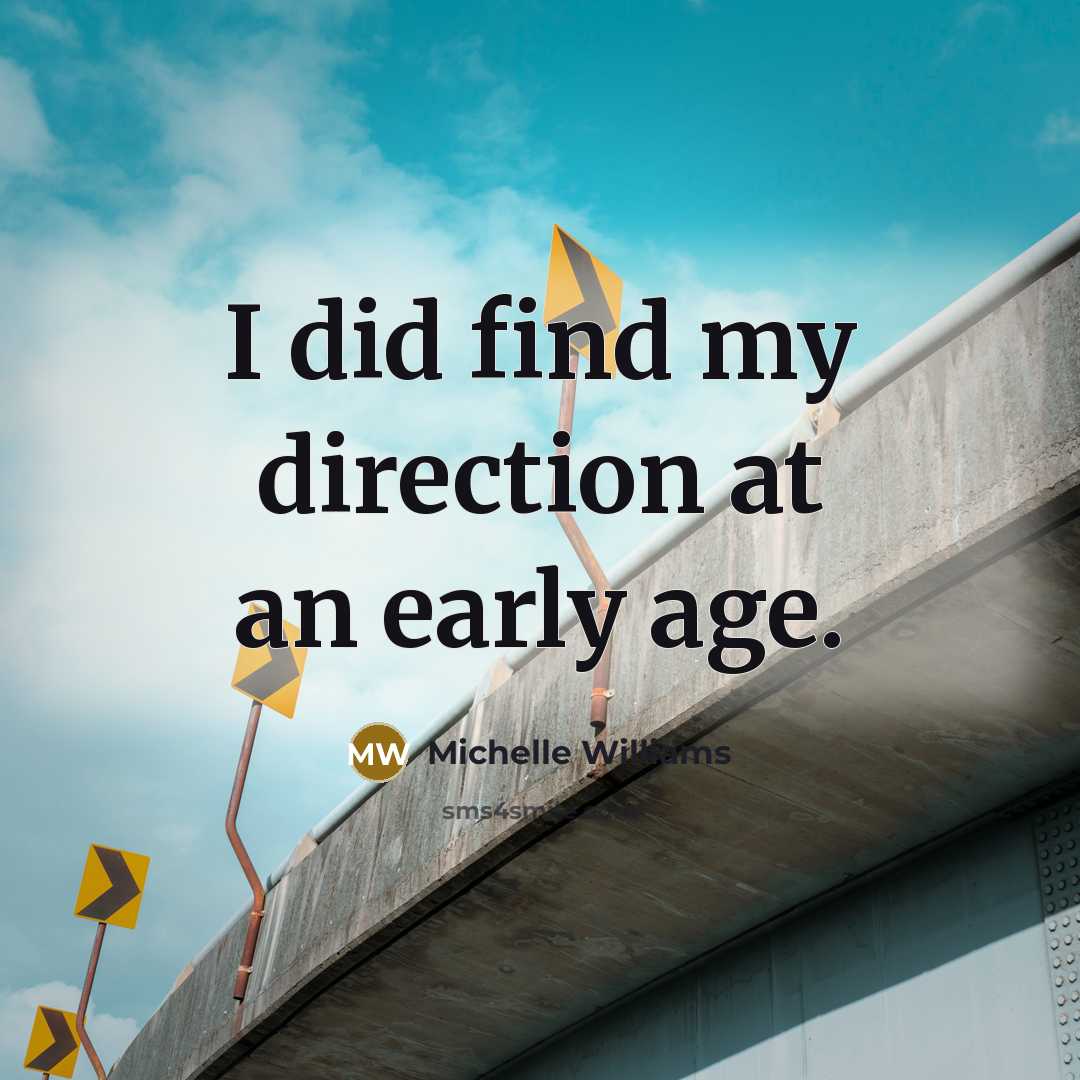 “I did find my direction at an early age.…” quote by Michelle Williams
