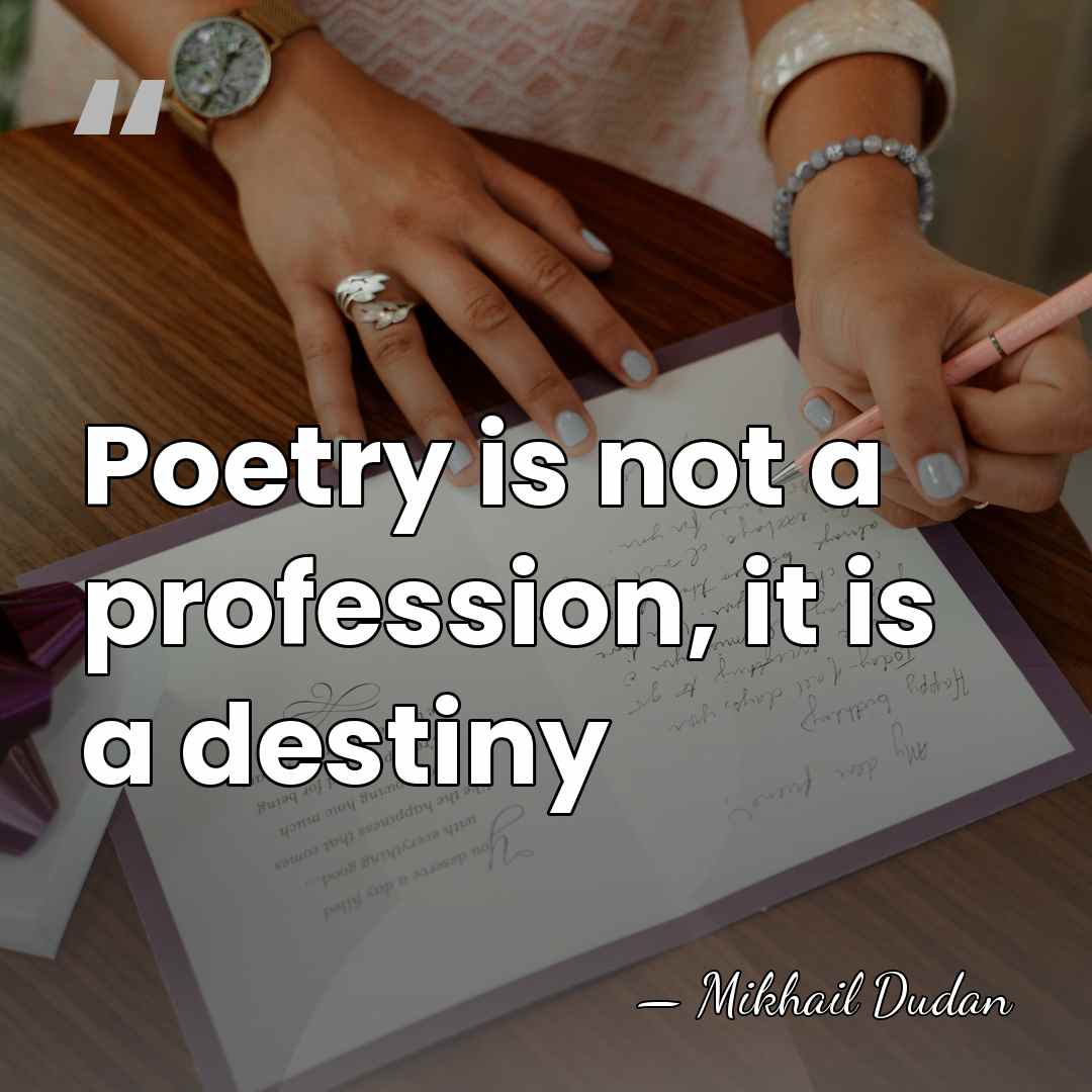 Poetry is not a profession, it is a destiny - Mikhail Dudan