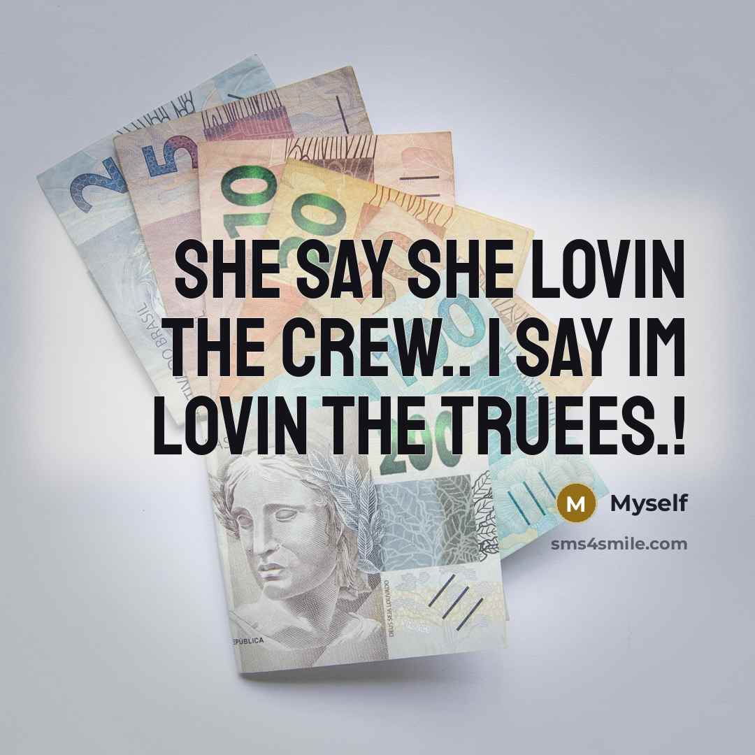 “She Say She Lovin The Crew.. I Say Im Lovin…” quote by Myself