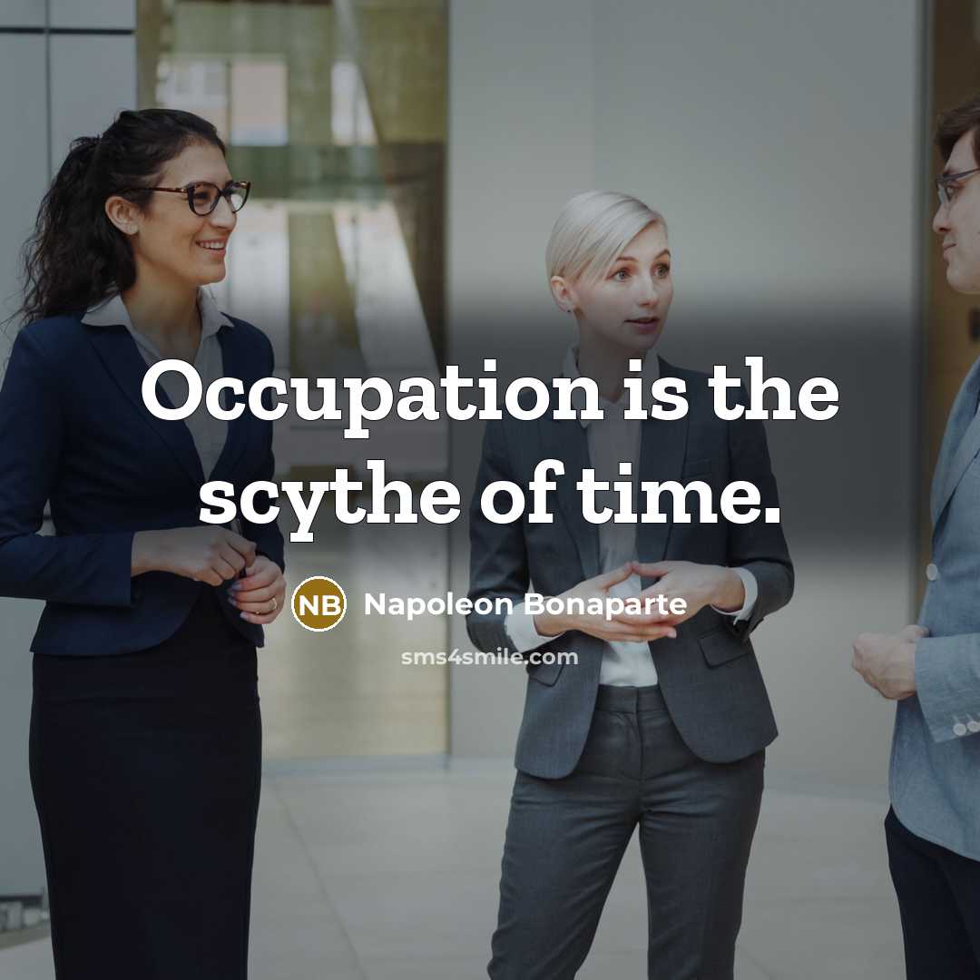 “Occupation is the scythe of time.…” quote by Napoleon Bonaparte