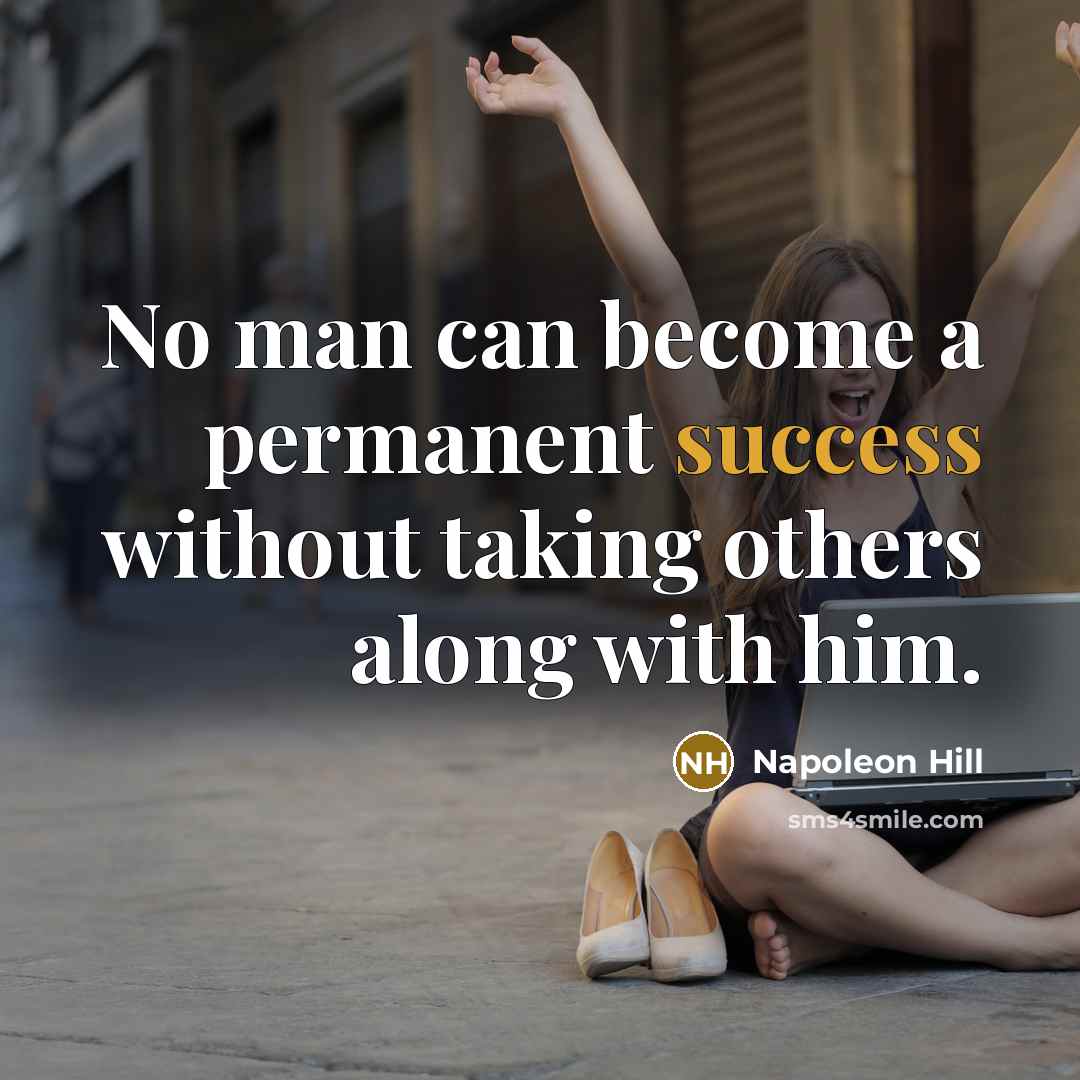 “No man can become a permanent success without taking others…” quote by Napoleon Hill