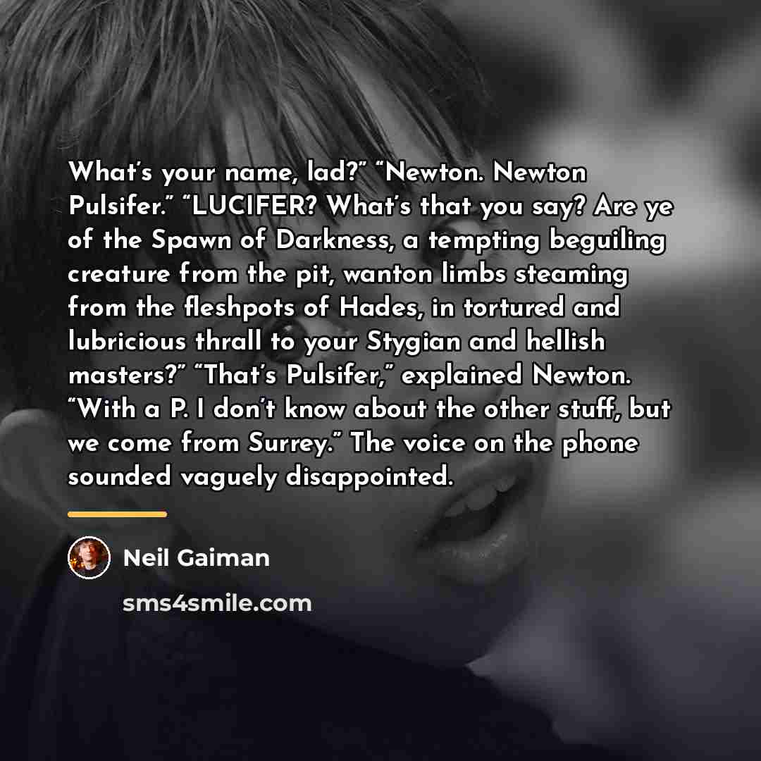 “What’s your name, lad?” “Newton. Newton Pulsifer.” “LUCIFER? What’s that…” quote by Neil Gaiman