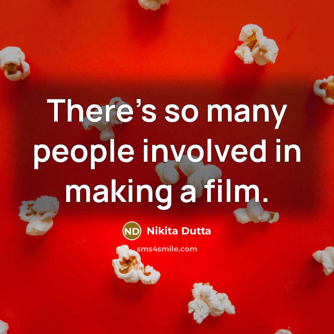 “There's so many people involved in making a film.…” quote by Nikita Dutta