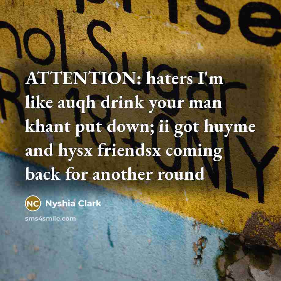 “ATTENTION: haters I'm like auqh drink your man khant put…” quote by Nyshia Clark