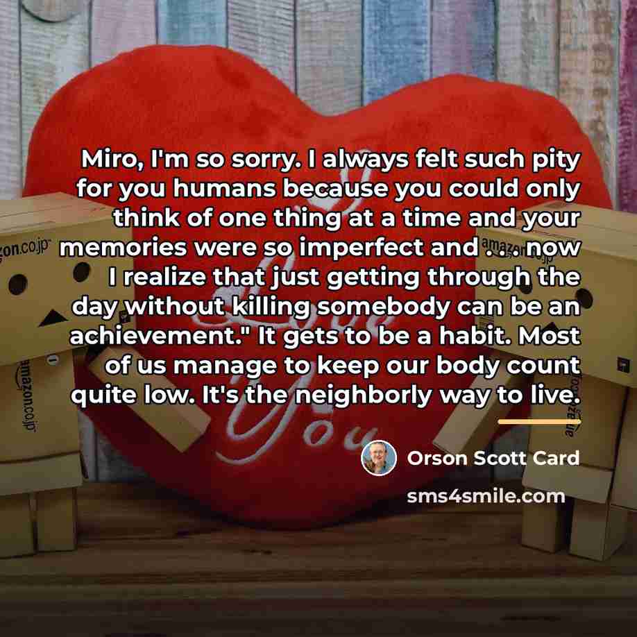 “Miro, I'm so sorry. I always felt such pity for…” quote by Orson Scott Card