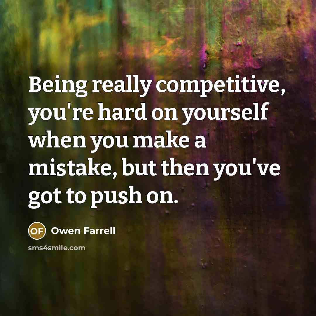 “Being really competitive, you're hard on yourself when you make…” quote by Owen Farrell