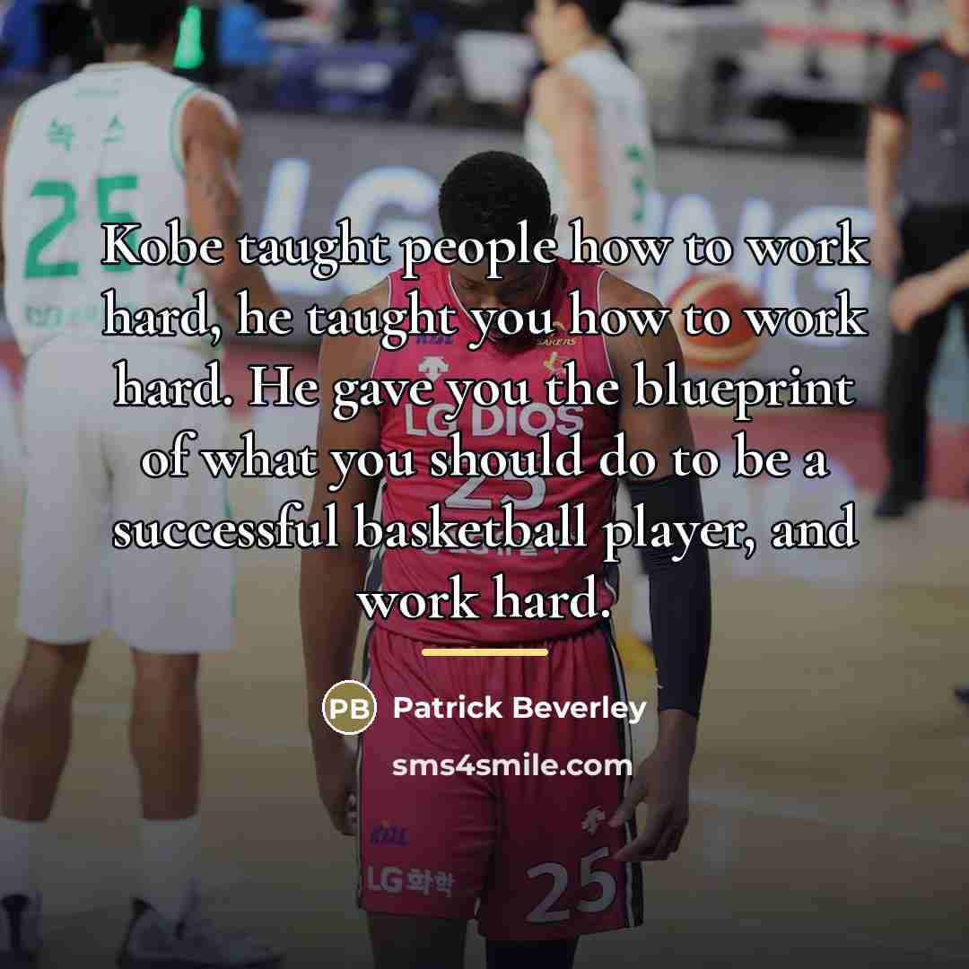 “Kobe taught people how to work hard, he taught you…” quote by Patrick Beverley