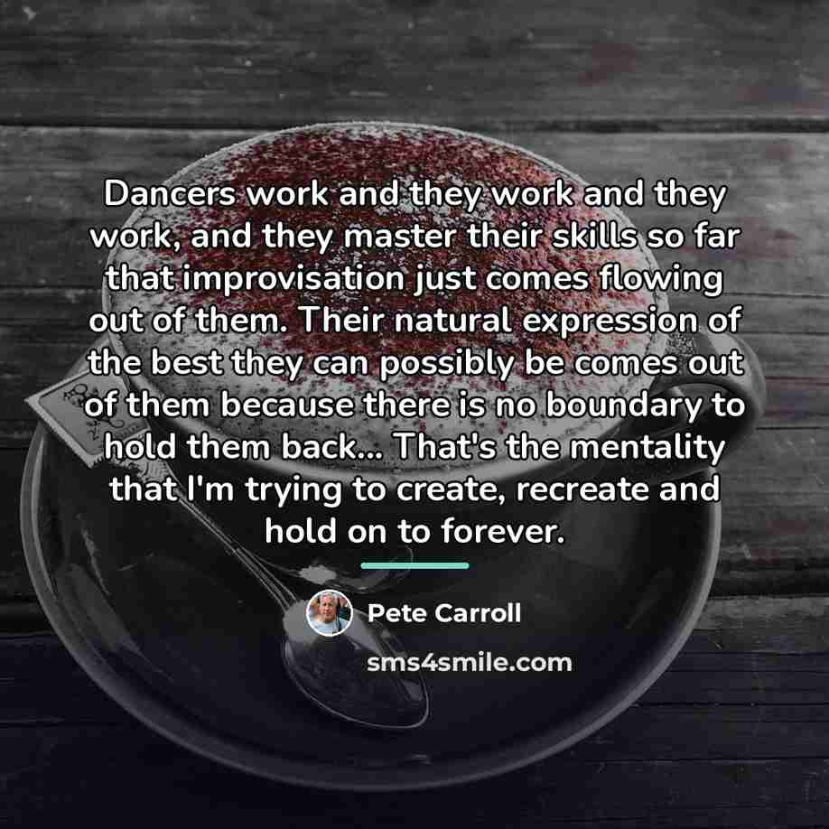 “Dancers work and they work and they work, and they…” quote by Pete Carroll
