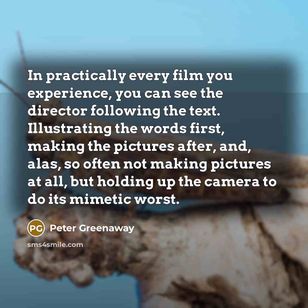 “In practically every film you experience, you can see the…” quote by Peter Greenaway