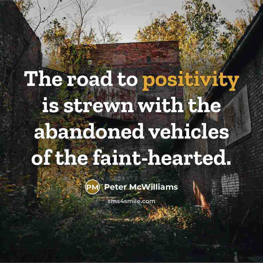 “The road to positivity is strewn with the abandoned vehicles…” quote by Peter McWilliams