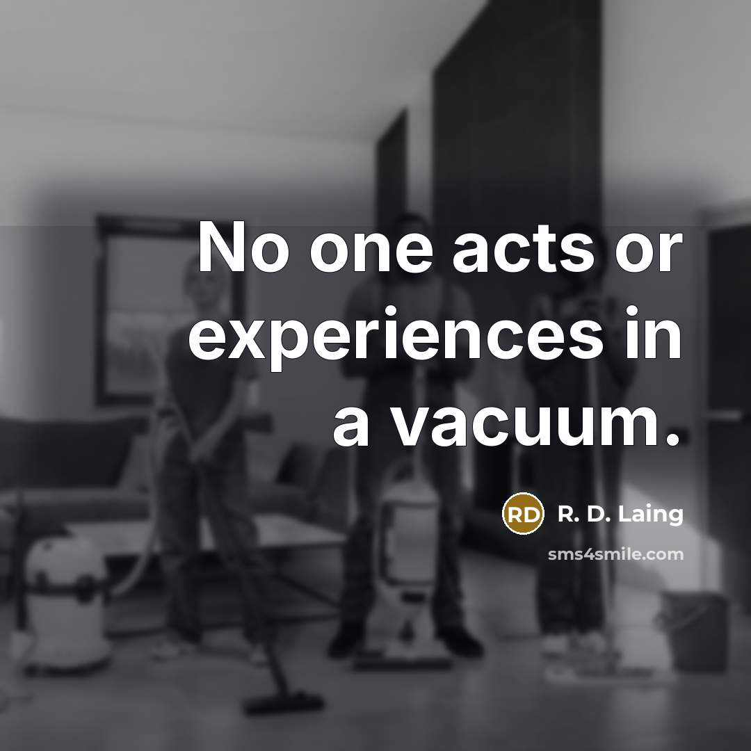 “No one acts or experiences in a vacuum.…” quote by R. D. Laing