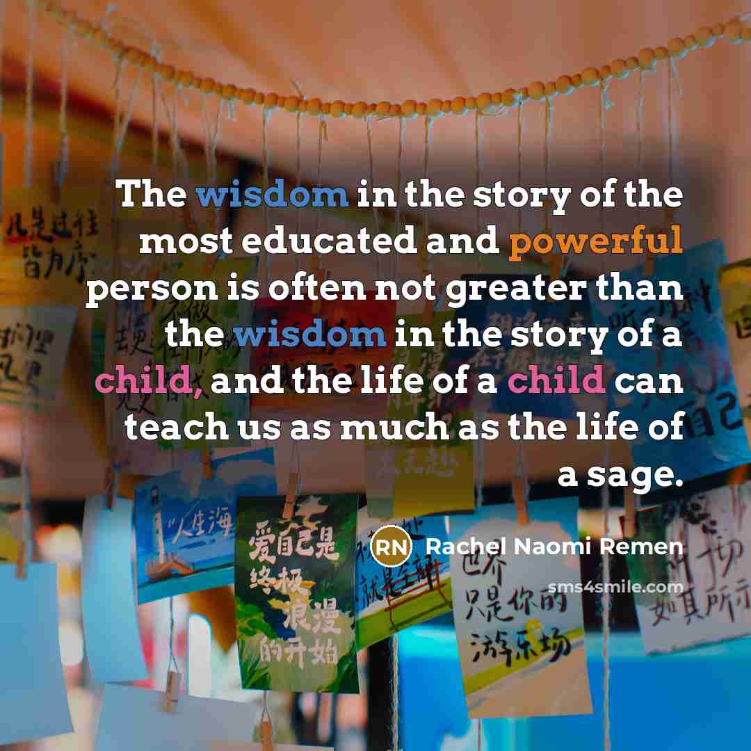 “The wisdom in the story of the most educated and…” quote by Rachel Naomi Remen