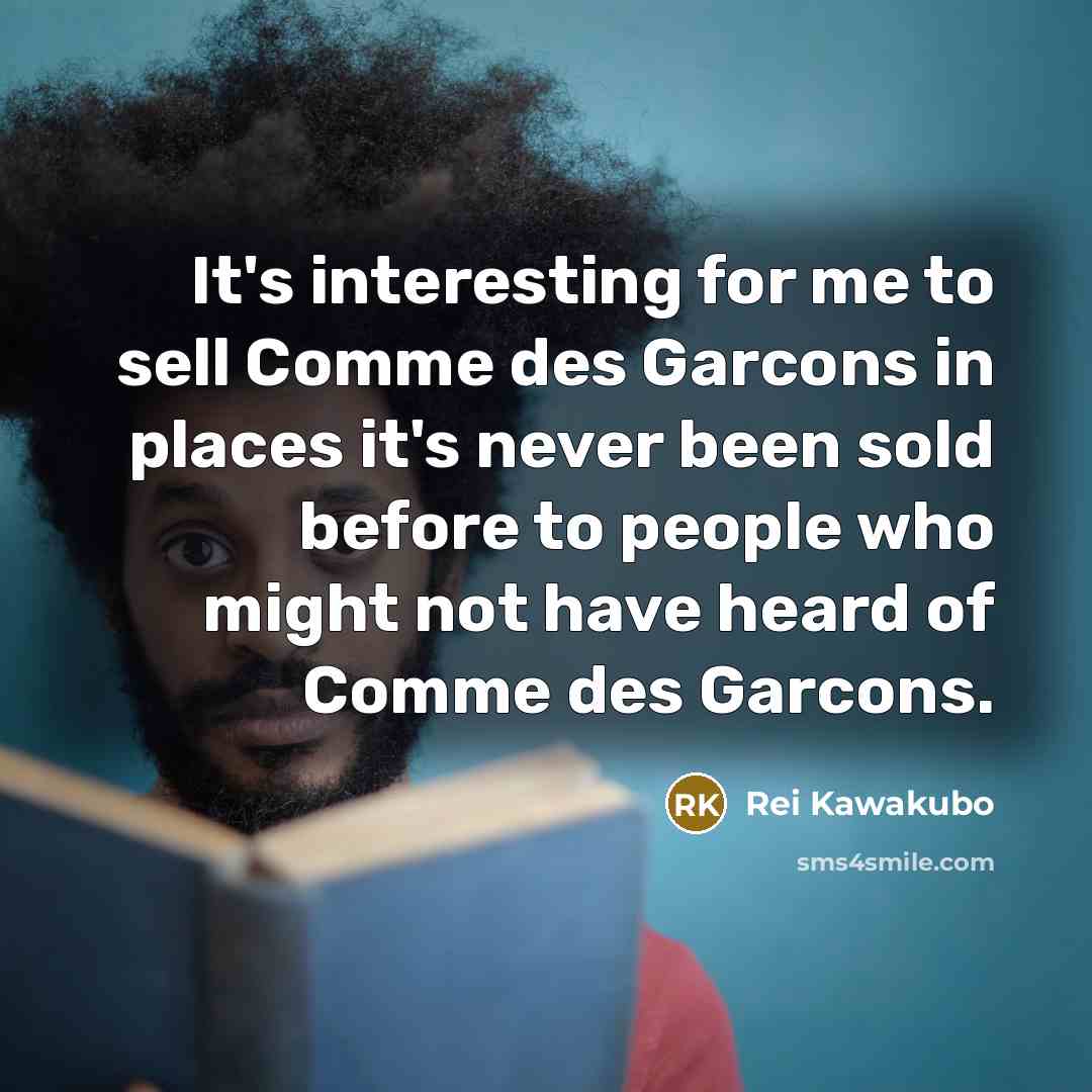 “It's interesting for me to sell Comme des Garcons in…” quote by Rei Kawakubo