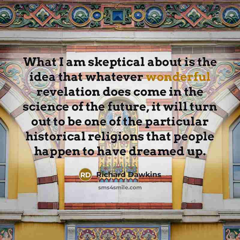 “What I am skeptical about is the idea that whatever…” quote by Richard Dawkins