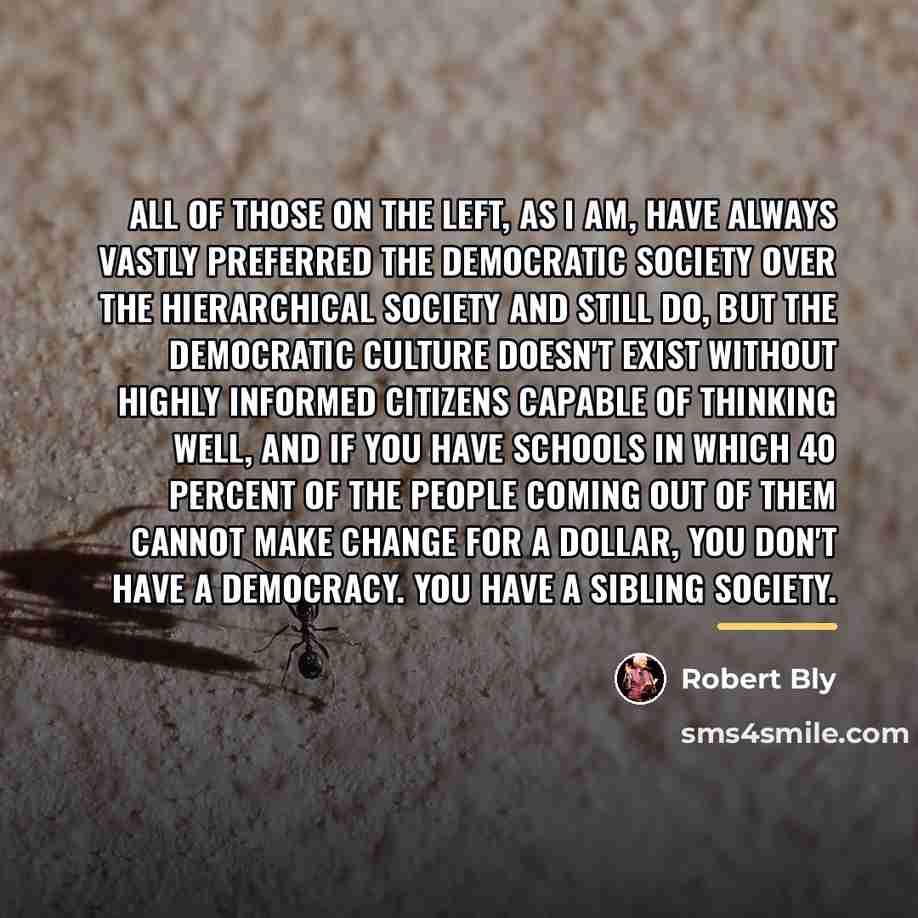 “All of those on the left, as I am, have…” quote by Robert Bly