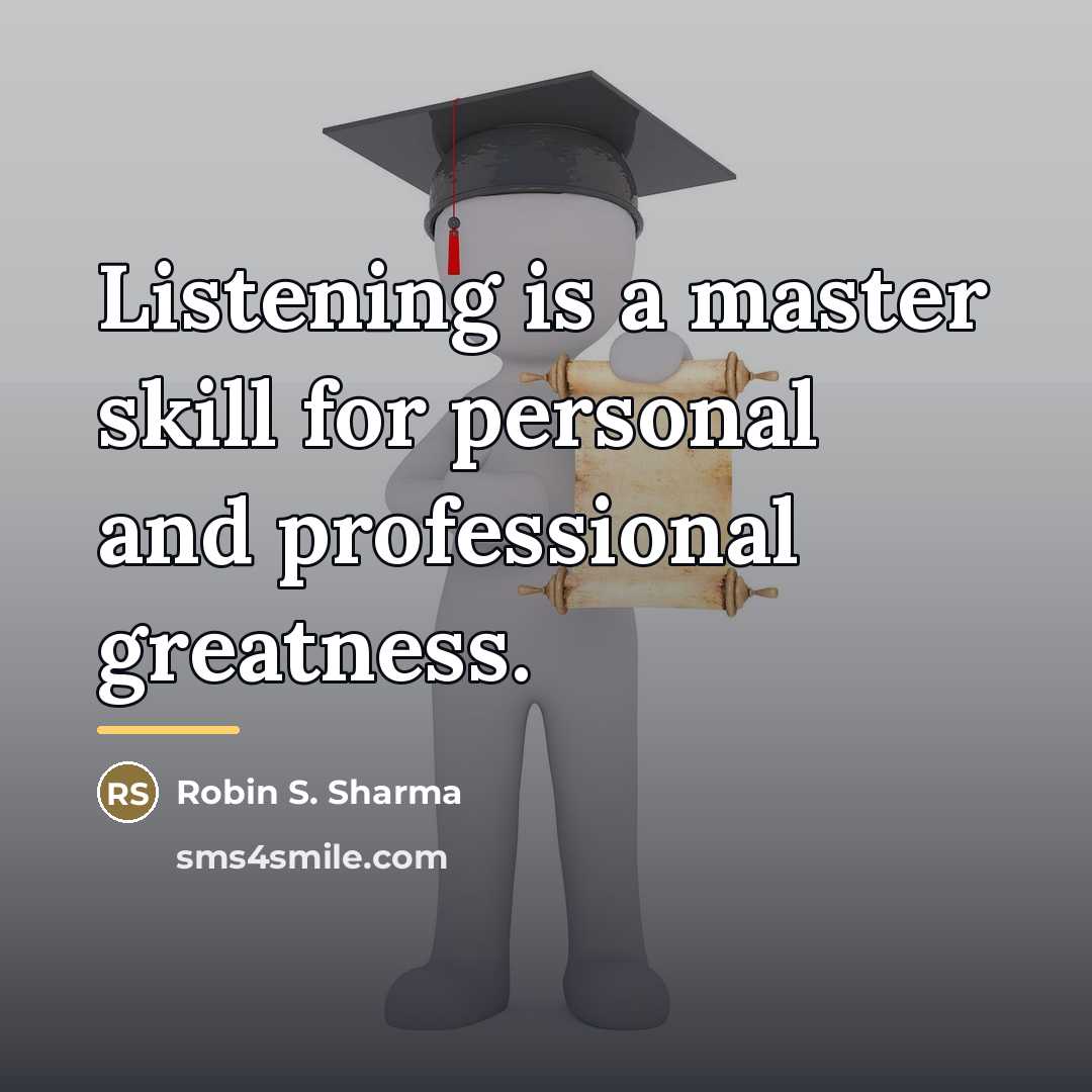 “Listening is a master skill for personal and professional greatness.…” quote by Robin S. Sharma