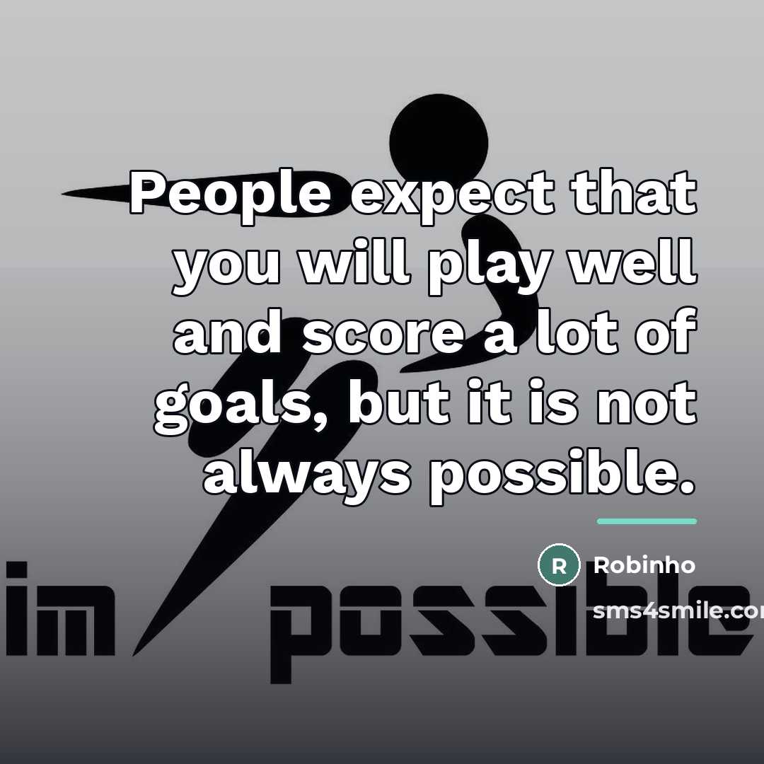 “People expect that you will play well and score a…” quote by Robinho