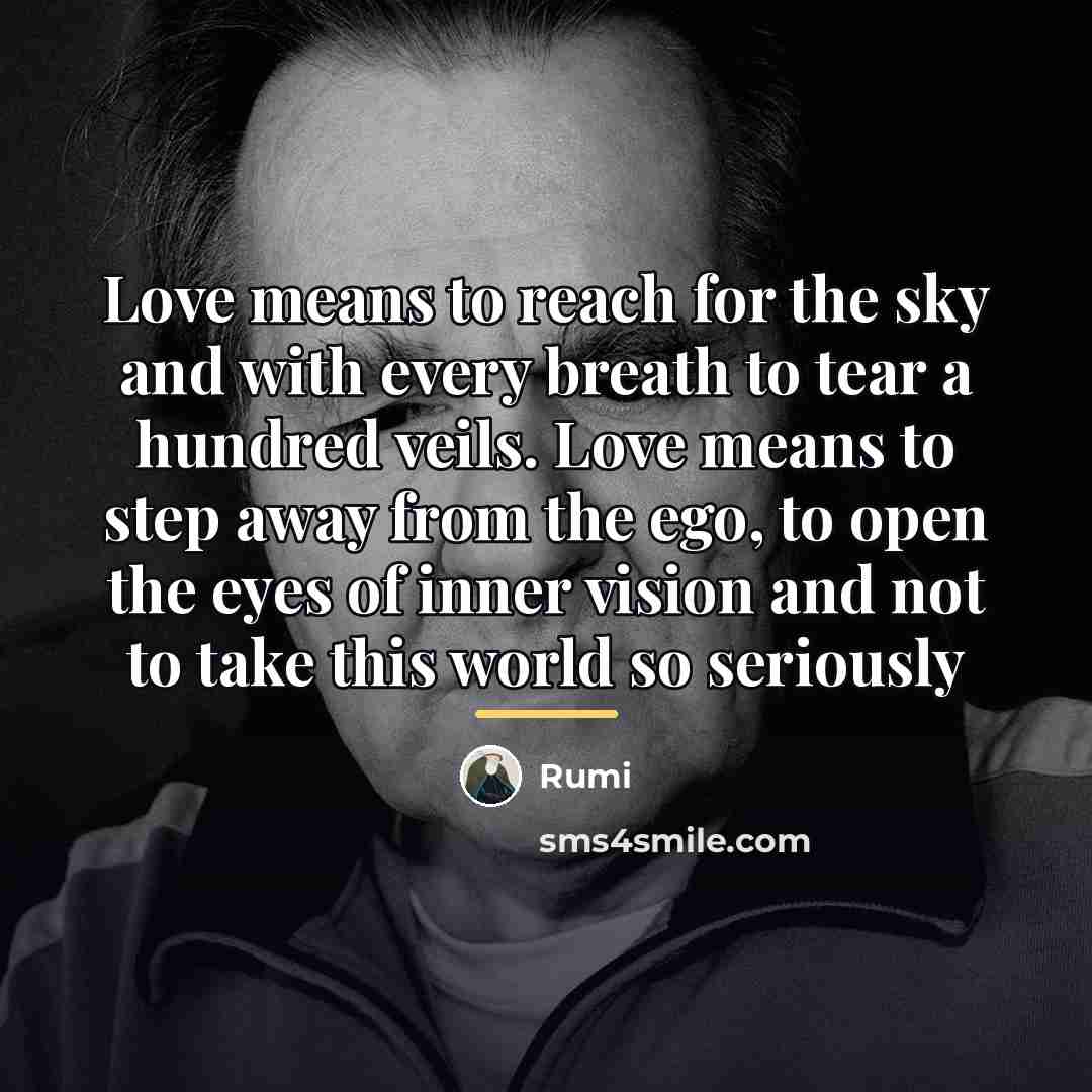 “Love means to reach for the sky and with every…” quote by Rumi