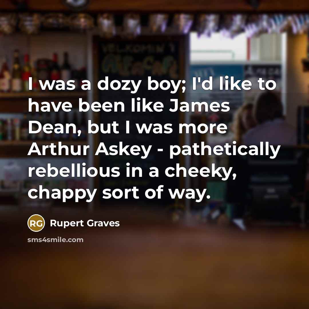 “I was a dozy boy; I'd like to have been…” quote by Rupert Graves