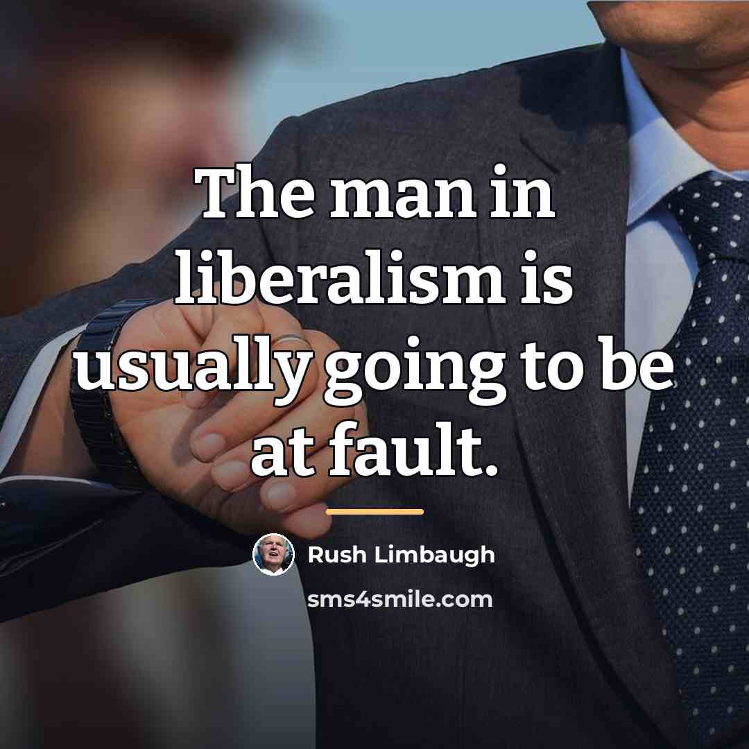 “The man in liberalism is usually going to be at…” quote by Rush Limbaugh
