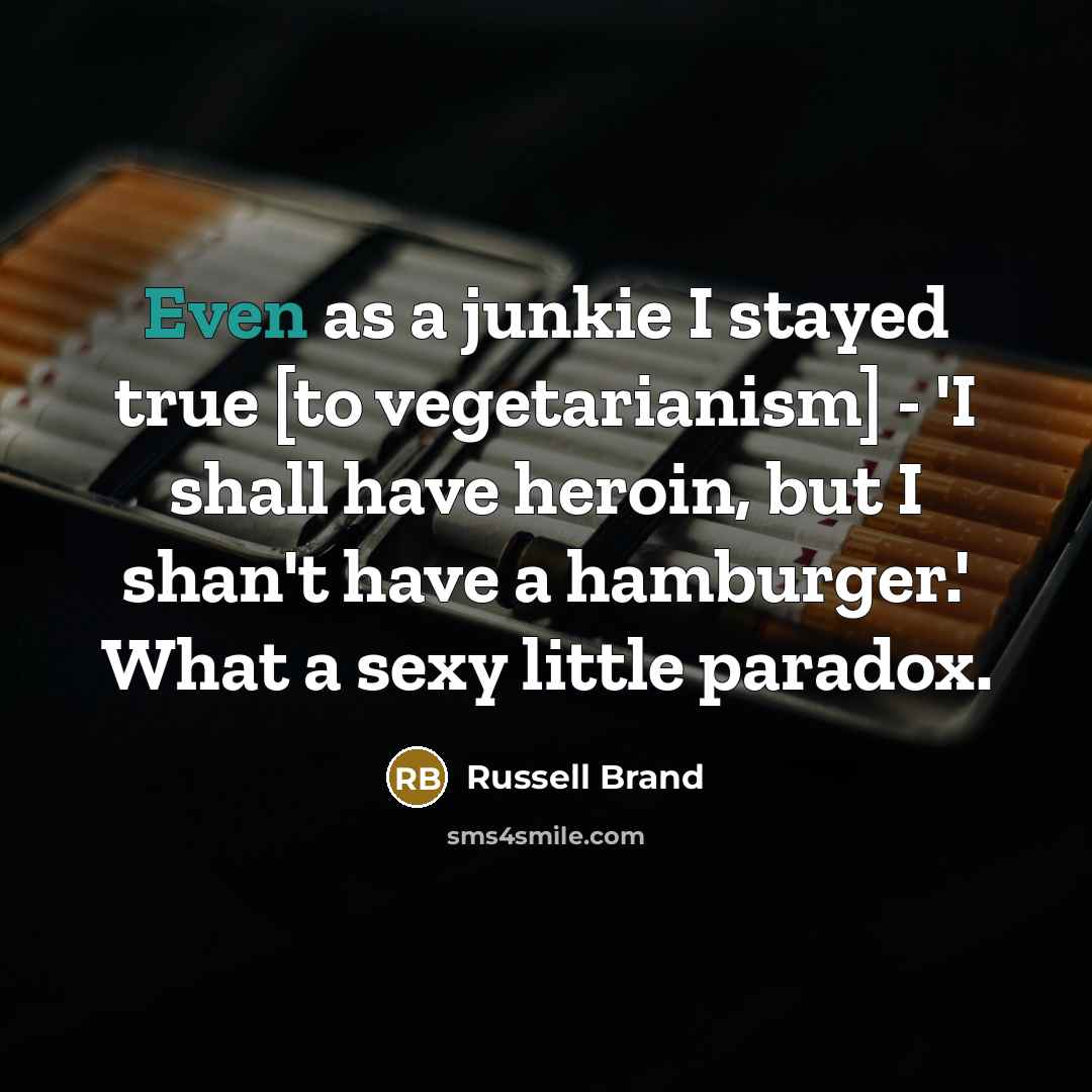 “Even as a junkie I stayed true [to vegetarianism] -…” quote by Russell Brand