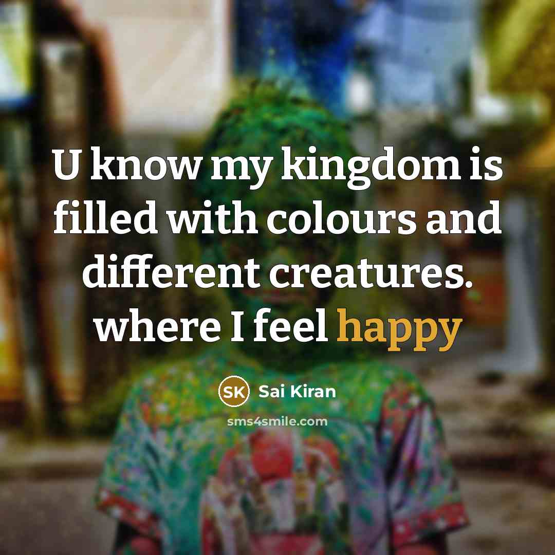 “U know my kingdom is filled with colours and different…” quote by Sai Kiran