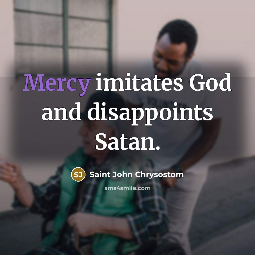 “Mercy imitates God and disappoints Satan.…” quote by Saint John Chrysostom