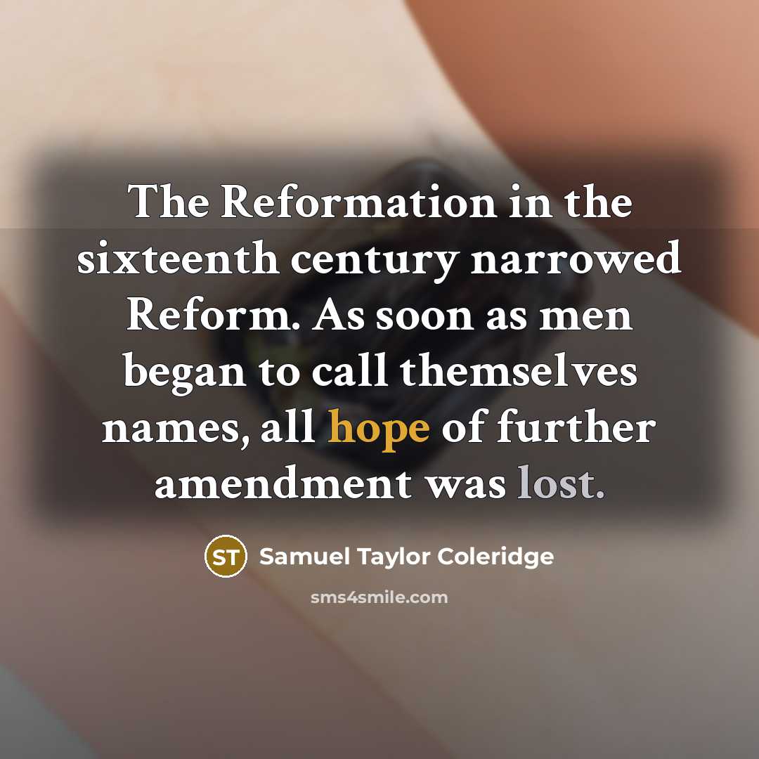 “The Reformation in the sixteenth century narrowed Reform. As soon…” quote by Samuel Taylor Coleridge