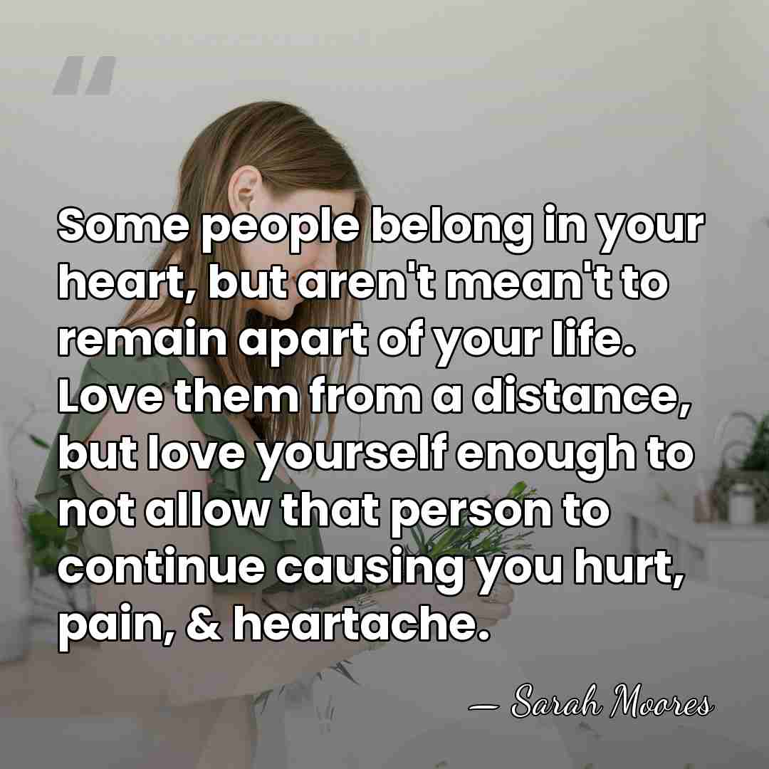 Some people belong in your heart, but aren't mean't to remain apart&hellip; - Sarah Moores