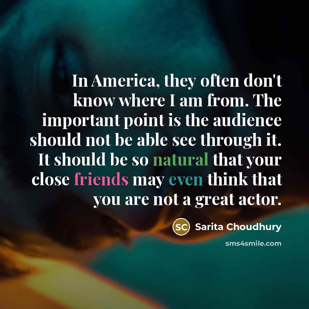 “In America, they often don't know where I am from.…” quote by Sarita Choudhury