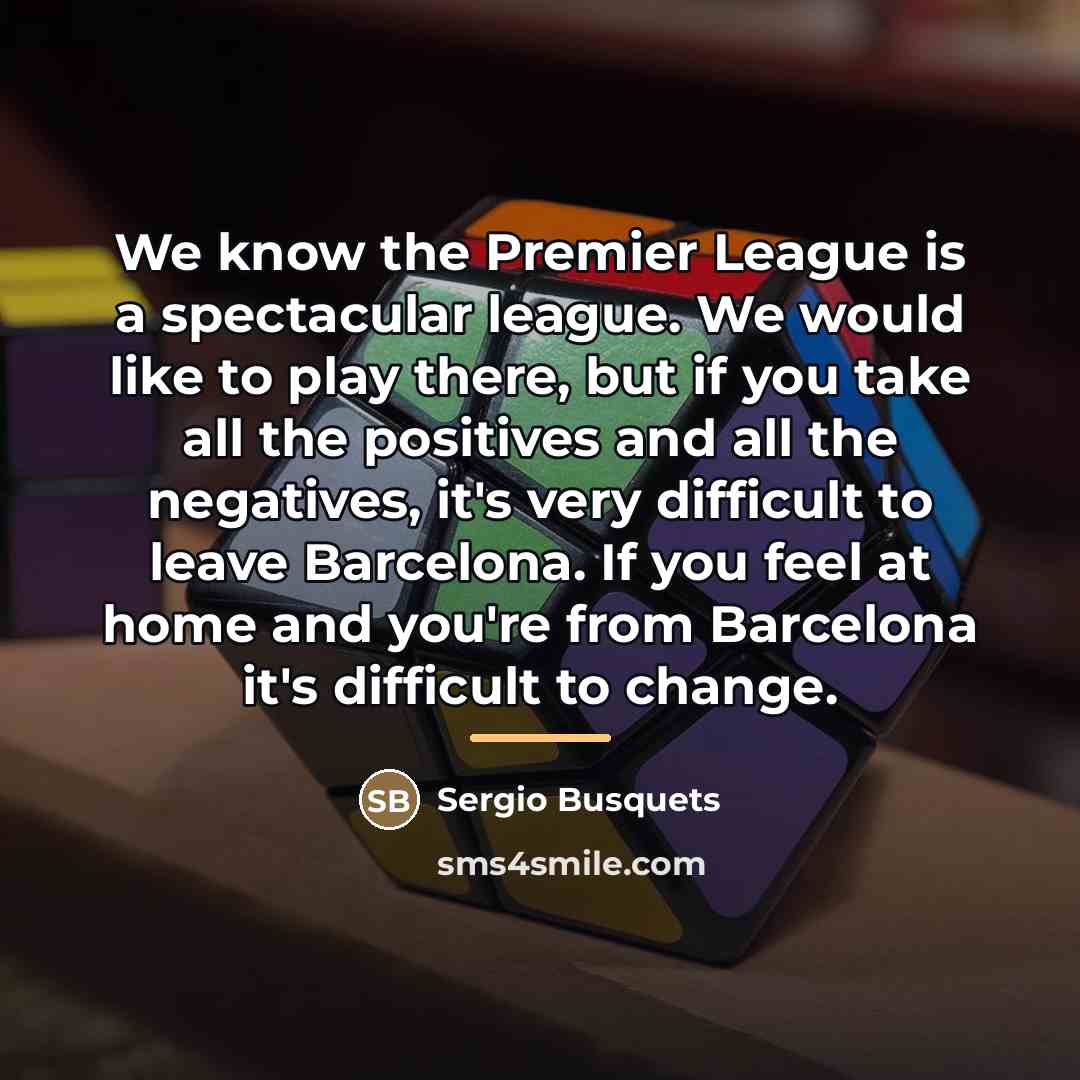 “We know the Premier League is a spectacular league. We…” quote by Sergio Busquets