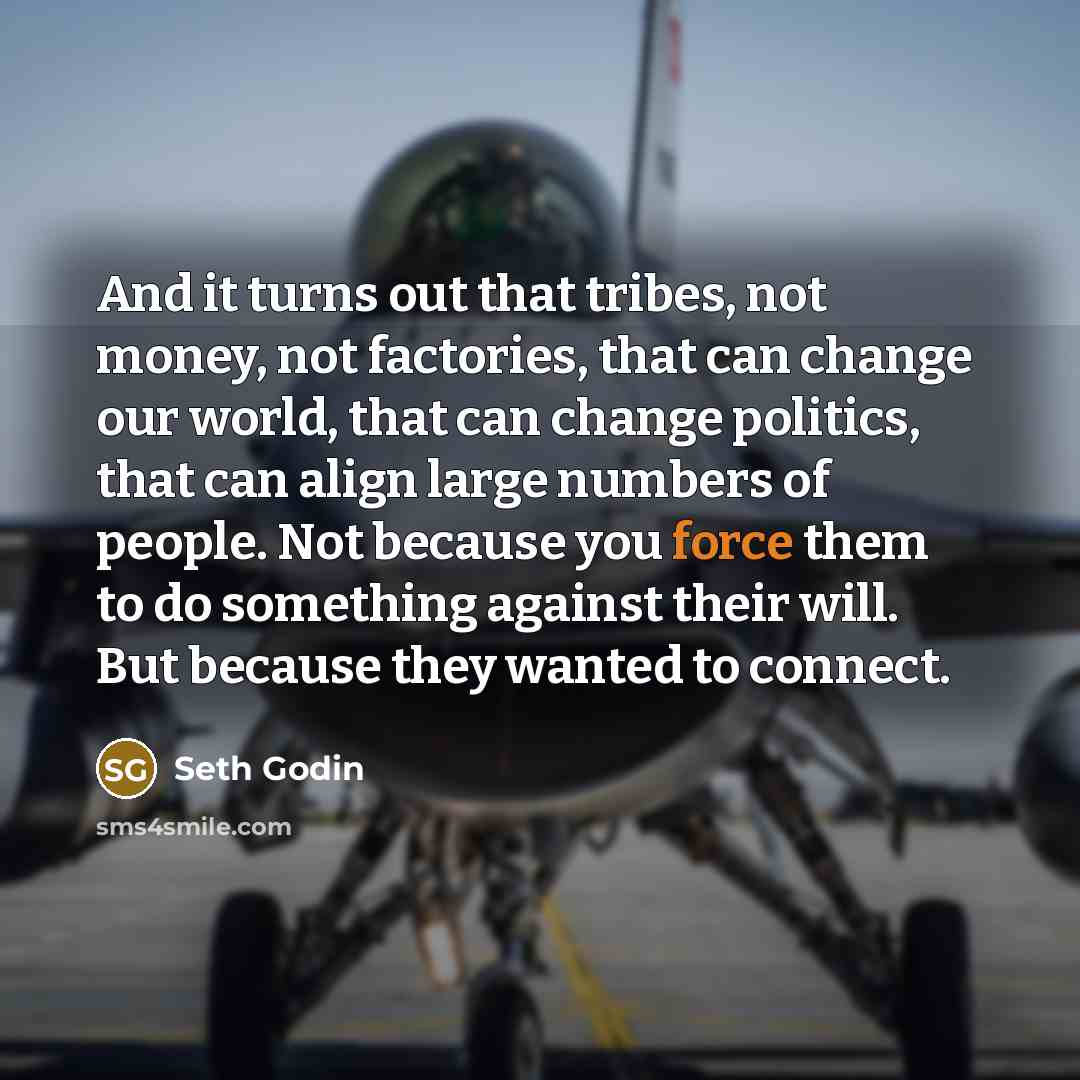 “And it turns out that tribes, not money, not factories,…” quote by Seth Godin