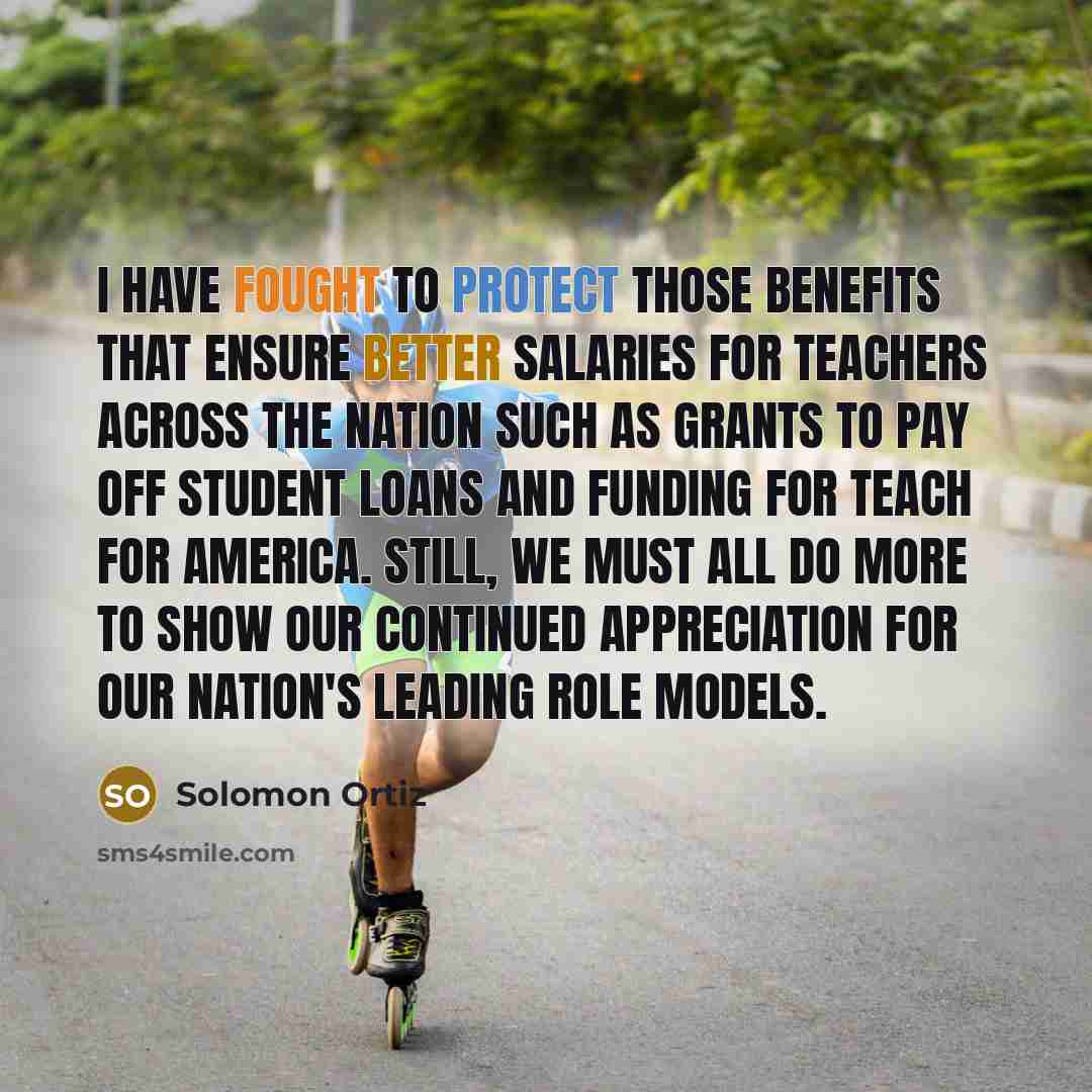 “I have fought to protect those benefits that ensure better…” quote by Solomon Ortiz