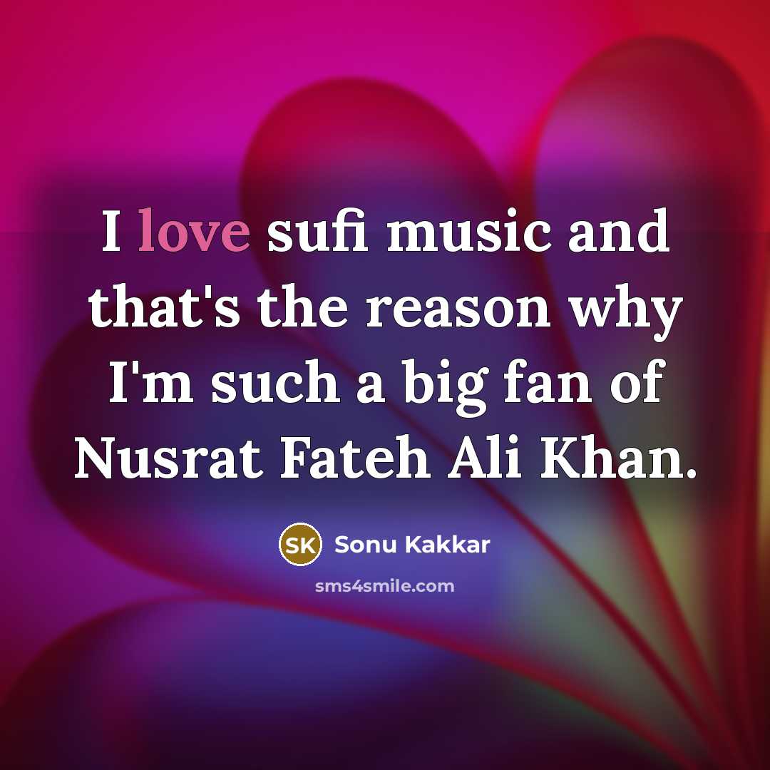 “I love sufi music and that's the reason why I'm…” quote by Sonu Kakkar