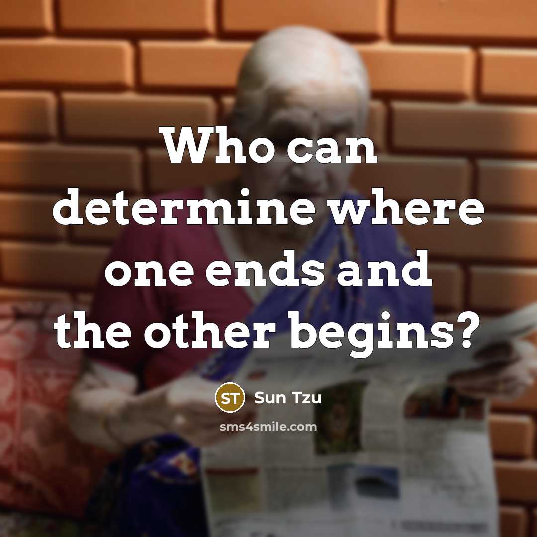 “Who can determine where one ends and the other begins?…” quote by Sun Tzu