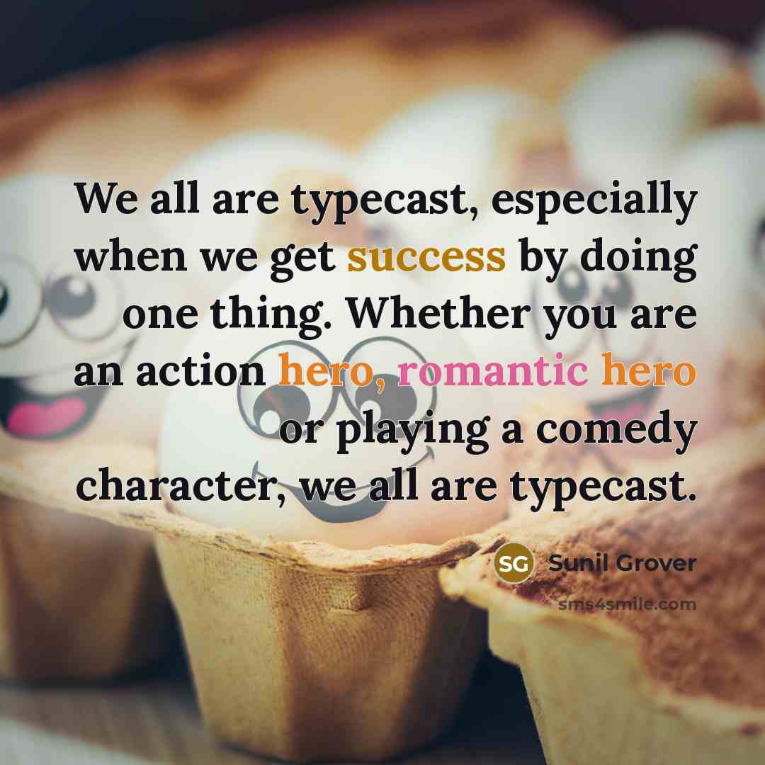 “We all are typecast, especially when we get success by…” quote by Sunil Grover