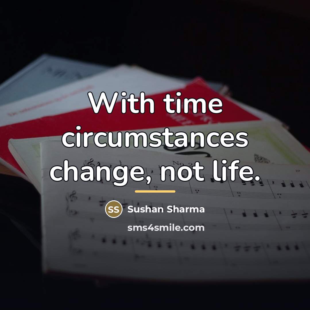 “With time circumstances change, not life.…” quote by Sushan Sharma
