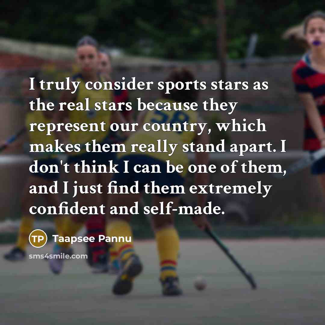 “I truly consider sports stars as the real stars because…” quote by Taapsee Pannu