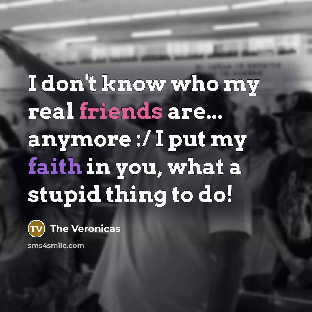 “I don't know who my real friends are... anymore :/…” quote by The Veronicas