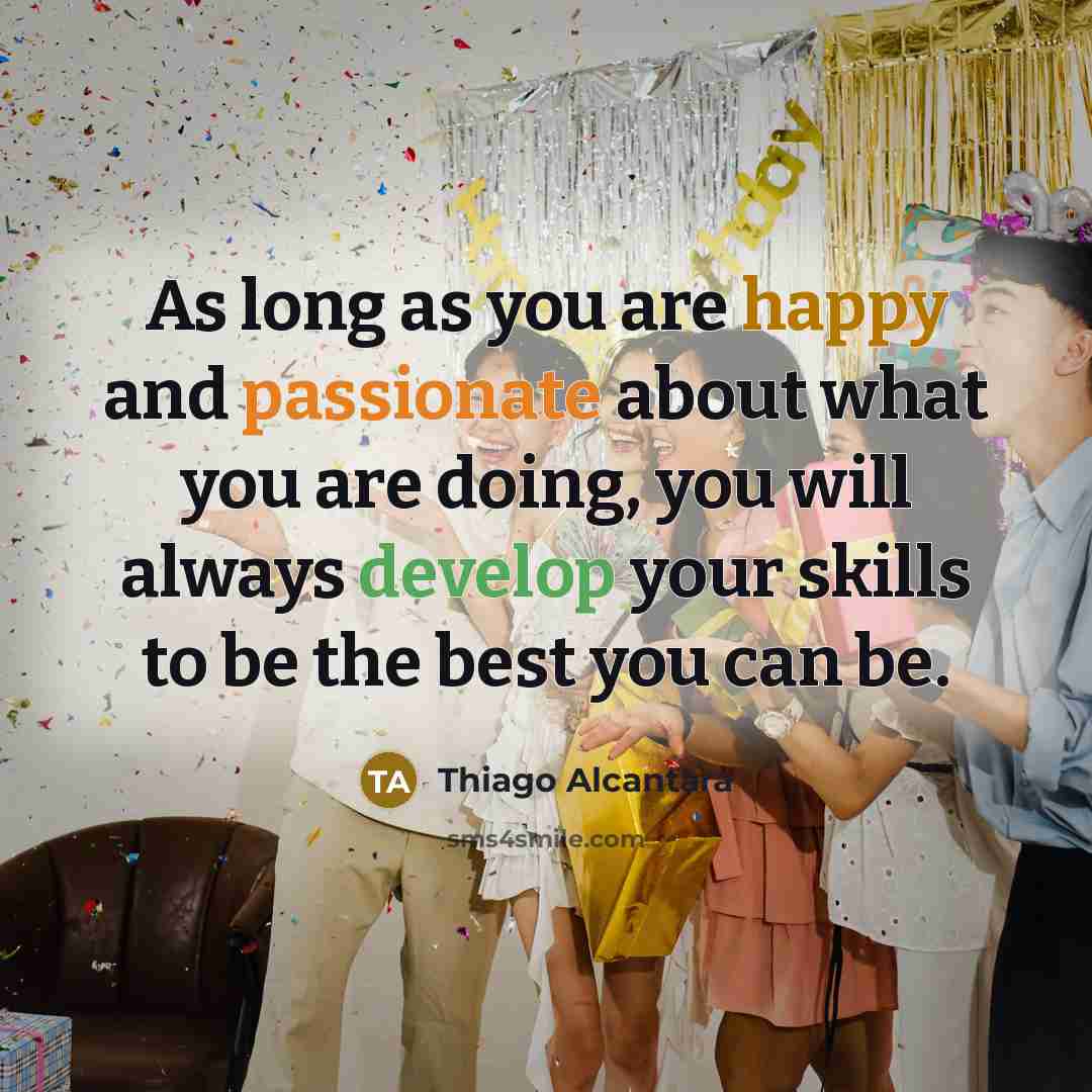“As long as you are happy and passionate about what…” quote by Thiago Alcantara
