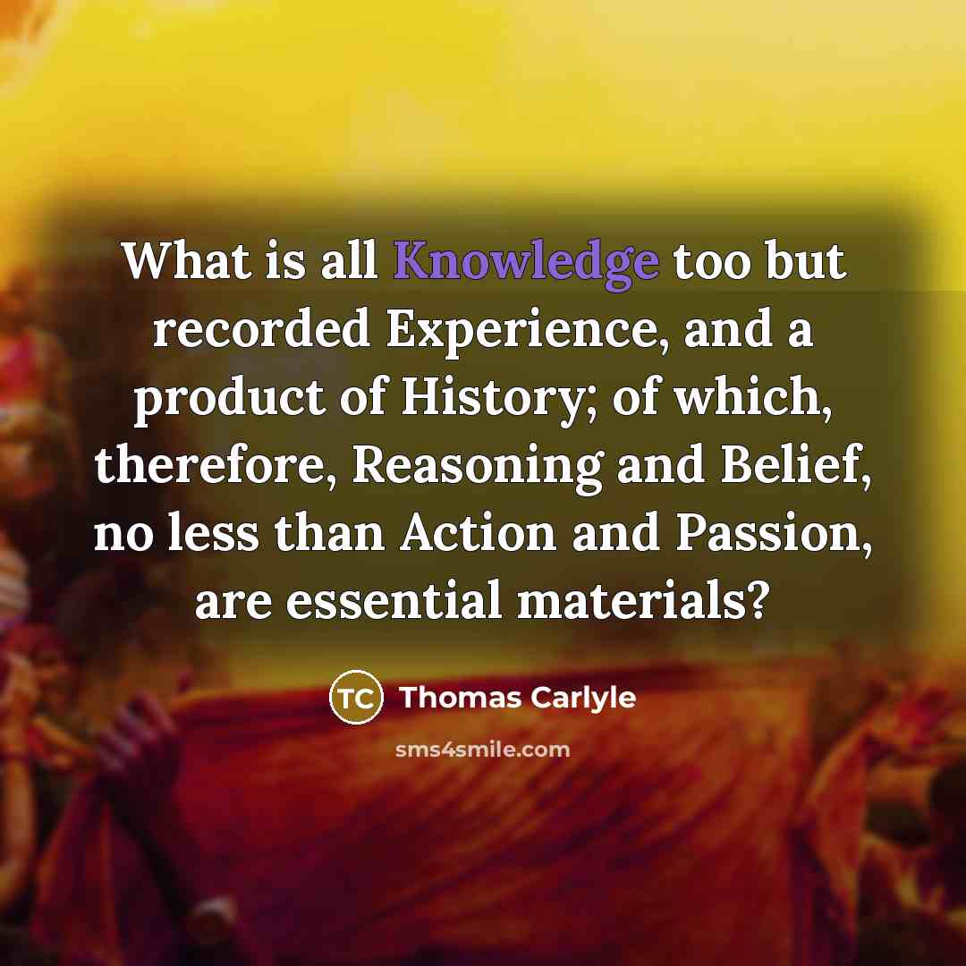 “What is all Knowledge too but recorded Experience, and a…” quote by Thomas Carlyle