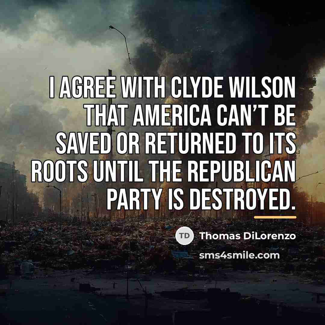 “I agree with Clyde Wilson that America can’t be saved…” quote by Thomas DiLorenzo