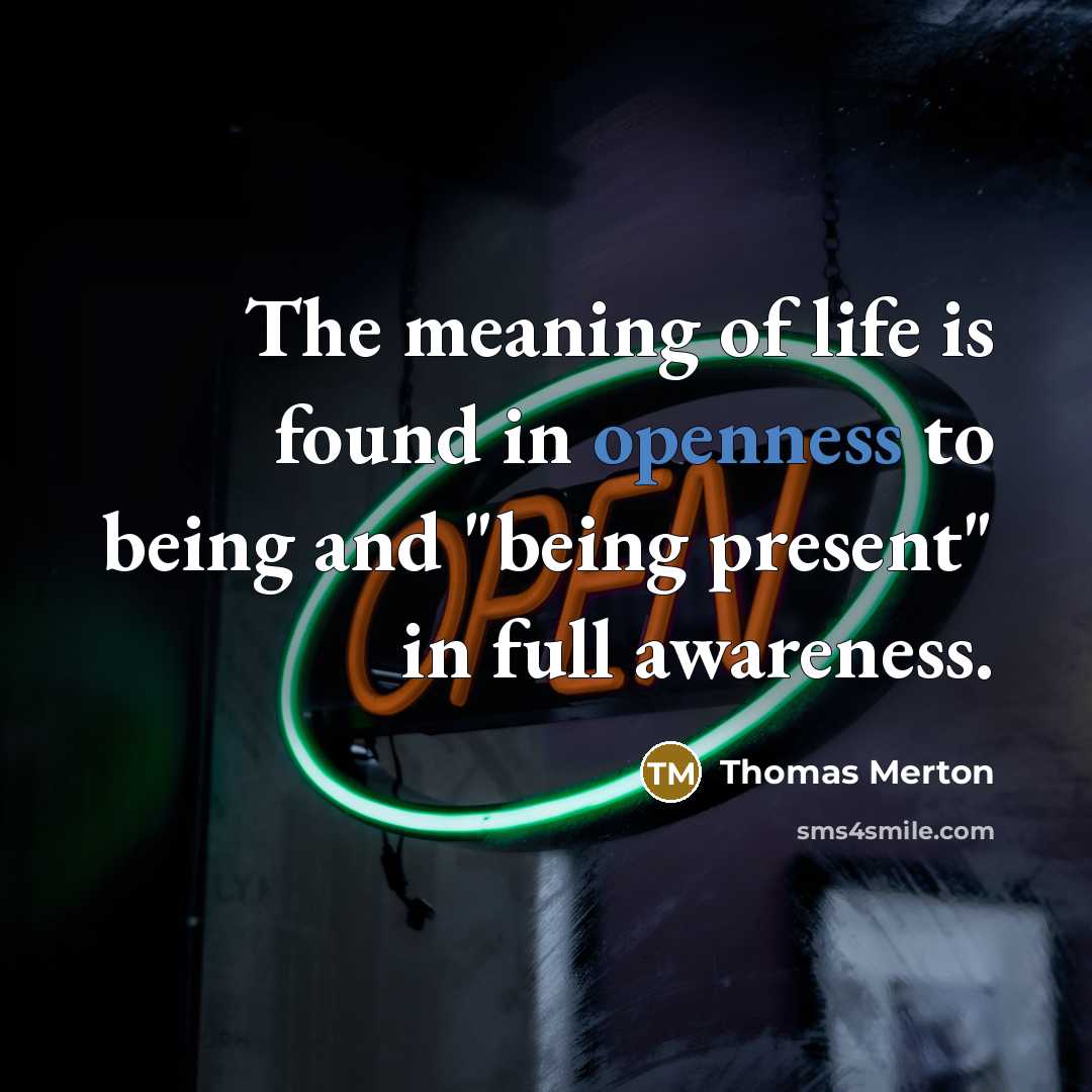 “The meaning of life is found in openness to being…” quote by Thomas Merton