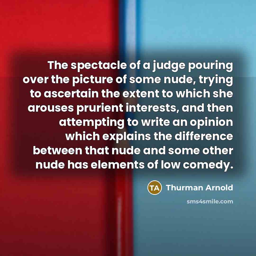 “The spectacle of a judge pouring over the picture of…” quote by Thurman Arnold