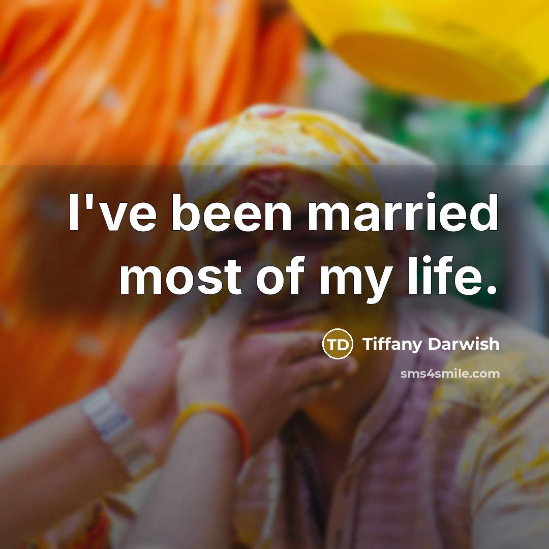 “I've been married most of my life.…” quote by Tiffany Darwish