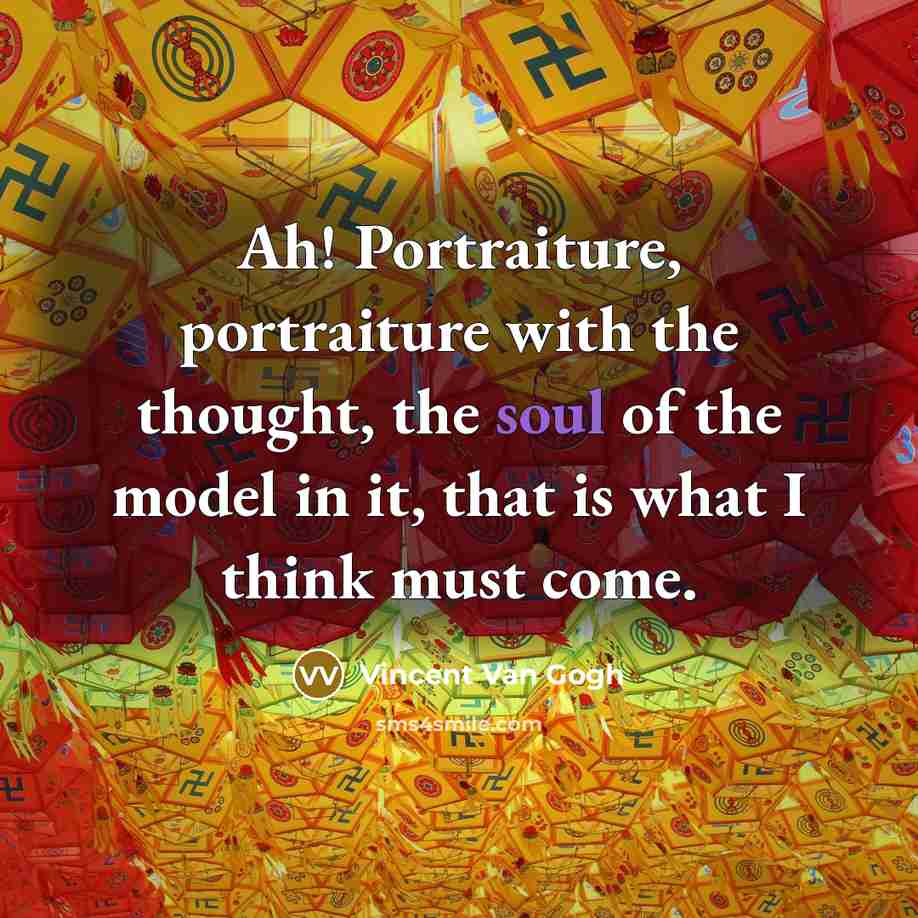“Ah! Portraiture, portraiture with the thought, the soul of the…” quote by Vincent Van Gogh